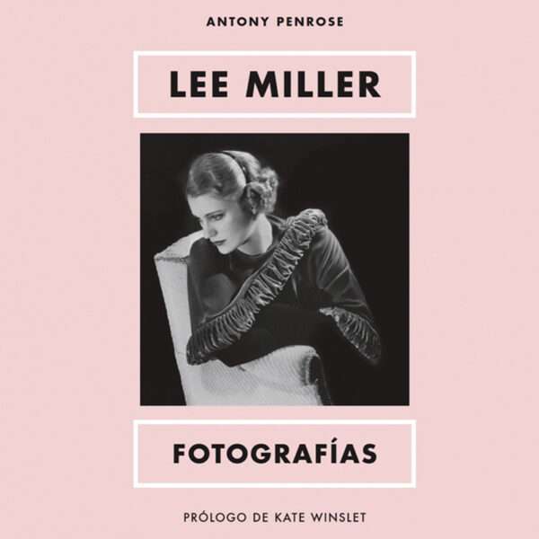 Lee Miller. Fotografías. Antony Penrose, Libros EST_ART Space, Alcobendas, Madrid