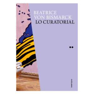 Lo Curatorial, Beatrice von Bismarck, Libros EST_ART Space, Alcobendas, Madrid