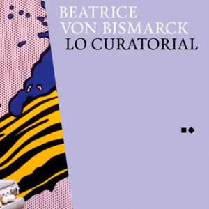 Lo Curatorial, Beatrice von Bismarck, Libros EST_ART Space, Alcobendas, Madrid