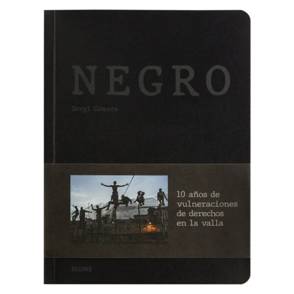 Negro: 10 años de vulneraciones de derechos en la valla, Sergi Cámara, Libros EST_ART Space, Alcobendas, Madrid